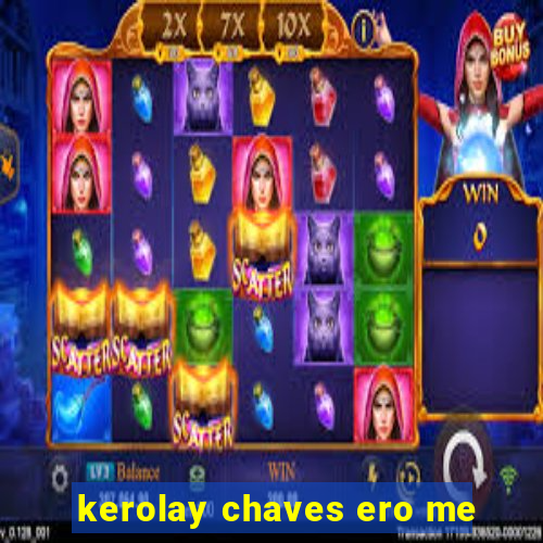 kerolay chaves ero me